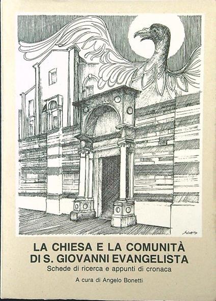 La chiesa e la comunità di S. Giovanni evangelista. Schede di ricerca e appunti di cronaca - Angelo Bonetti - copertina