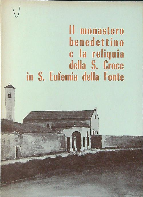 Il monastero benedettino e la reliquia della S. Croce in S. Eufemia della Fonte - copertina