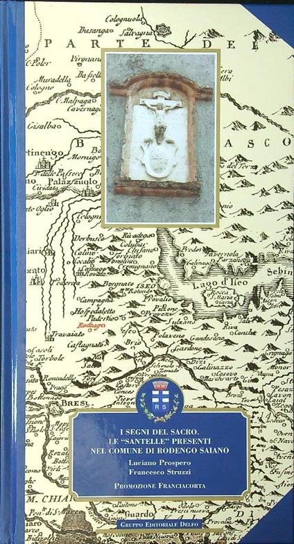 I segni del sacro. Le Santelle presenti nel comune di Rodengo Saiano - Prospero - copertina