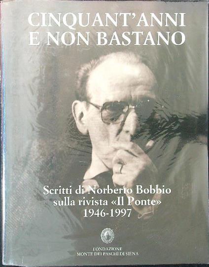 Cinquant'anni e non bastano. Scritti di Norberto Bobbio sulla rivista Il Ponte 1946-1997 - Piero Meaglia - copertina