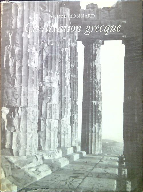 Civilisation grecque. De l'Iliade au Pathenon - Andrè Bonnard - copertina