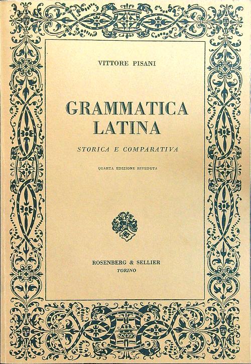 Grammatica latina storia e Comparativa - Vittore Pisani - Libro Usato -  Rosenberg & Sellier 