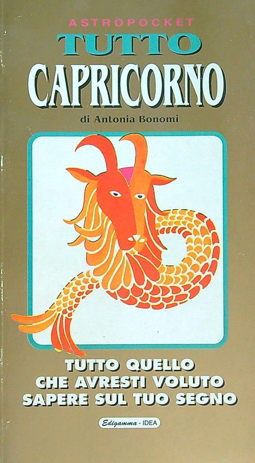 Capricorno. Tutto quello che avresti voluto sapere sul tuo segno - Antonia Bonomi - copertina