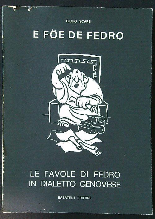 E foe de Fedro. Le favole di Fedro in dialetto genovese - Giulio Scarsi - copertina