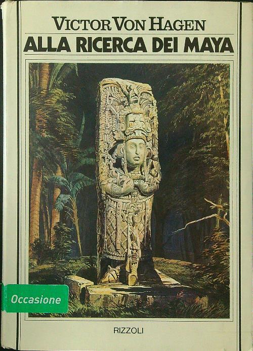 Alla ricerca dei Maya - Victor Von Hagen - copertina