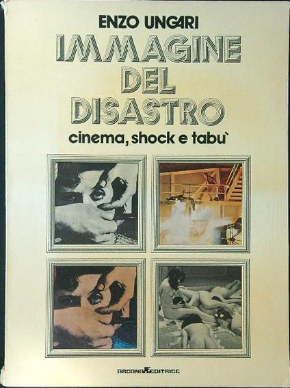Immagine del disastro. Cinema, shock e tabù - Ezio Ungari - copertina