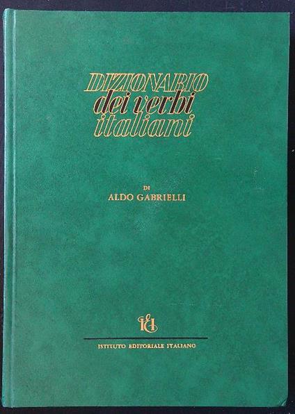 Dizionario dei verbi italiani regolari e irregolari - Gabrielli Aldo - copertina