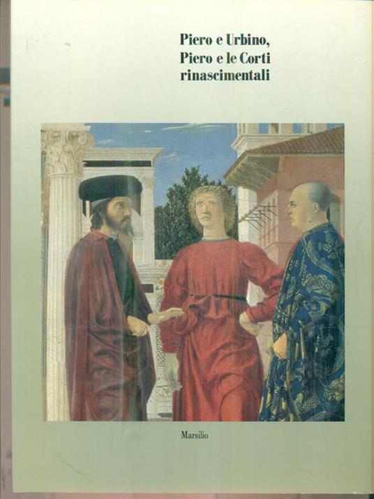 Piero e Urbino, Piero e le Corti rinascimentali - Paolo Dal Poggetto - copertina