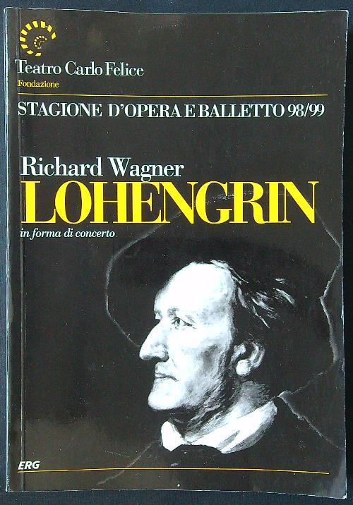 Lohengrin. Stagione d'opera e balletto 98/99 - Richard Wagner - copertina