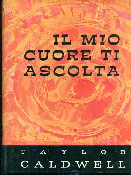 Il mio cuore ti ascolta - Taylor Caldwell - copertina