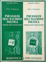 Psicanalisi dell'illusione politica. Visionari, artisti, organizzatori