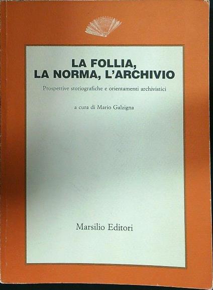 La follia, la norma, l'archivio - Mario Galzigna - copertina
