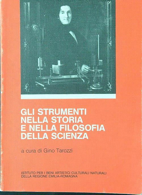Gli strumenti nella storia e nella filosofia della scienza - Gino Tarozzi - copertina