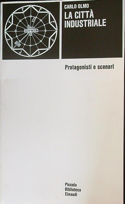 La città industriale. Protagonisti e scenari - Carlo Olmo - copertina