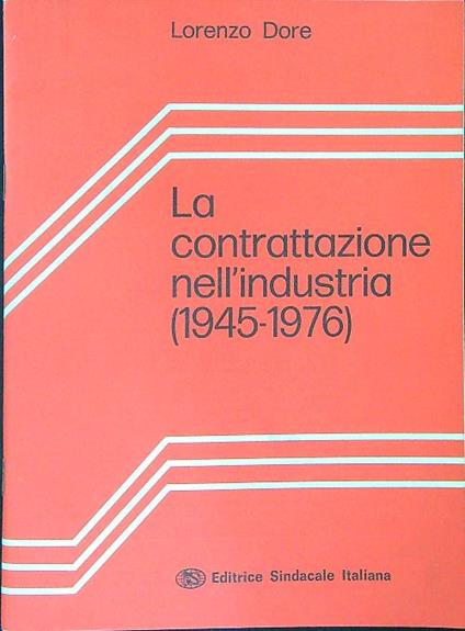 La  contrattazione nell'industria 1945 - 1976 - Lorenzo Dore - copertina