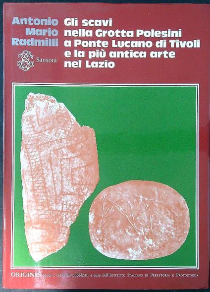 Gli scavi nella Grotta Polesini a Ponte Lucano di Tivoli e la più antica arte nel Lazio - Antonio Mario Radmilli - copertina