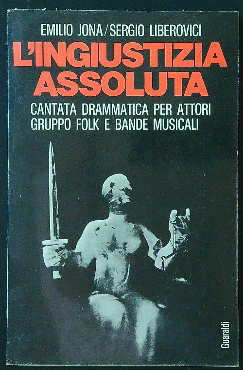 L' ingiustizia assoluta. Cantata drammatica per attori, gruppo folk e bande musicali
