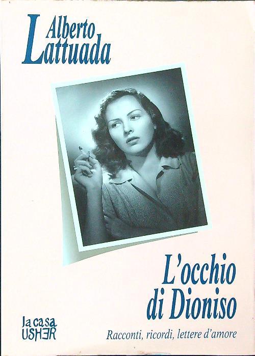 L' occhio di Dioniso. Racconti, ricordi, lettere d'amore - Alberto Lattuada - copertina