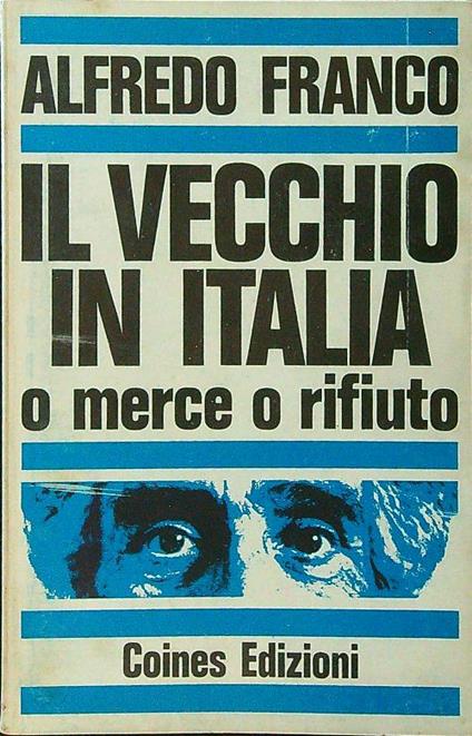 Il vecchio in Italia o merce o rifiuto - Alfredo Franco - copertina