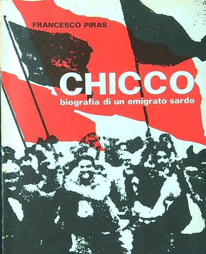 Chicco. Biografia di un emigrato sardo - Francesco Piras - copertina