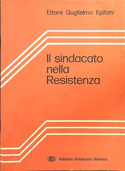 Il sindacato nella resistenza - Ettore Guglielmo Epifani - copertina