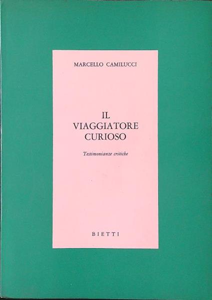 Il viaggiatore curioso. Testimonianze critiche - Marcello Camilucci - copertina