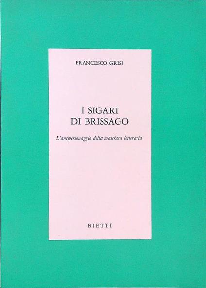 I sigari di Brissago. L'antipersonaggio della maschera letteraria - Francesco Grisi - copertina
