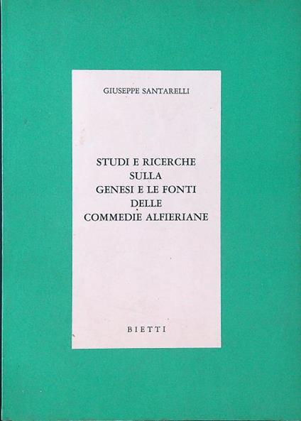 Studi e ricerche sulla genesi e le fonti delle commedie alfieriane - Giuseppe Santarelli - copertina
