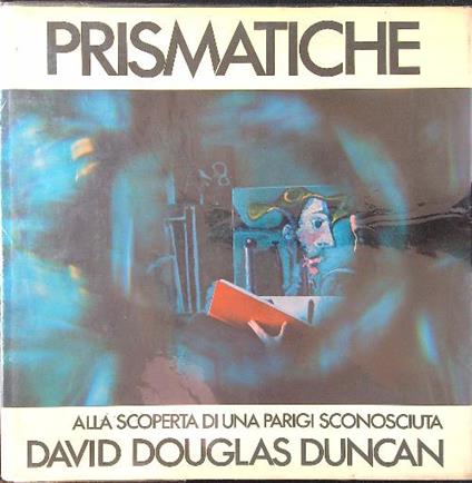 Prismatiche. Alla scoperta di una Parigi sconosciuta - David D. Duncan - copertina