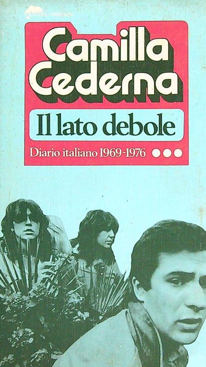 Il lato debole. Diario italiano 1969-1976 - Camilla Cederna - copertina