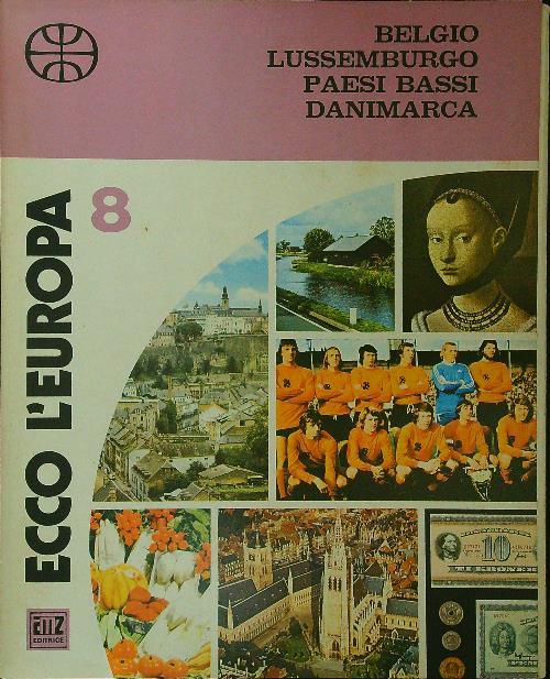 Ecco l'Europa 8: Belgio Lussemburgo Paesi Bassi Danimarca - copertina