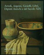 Arredi, argenti, gioielli, libri, dipinti antichi e del secolo XIX