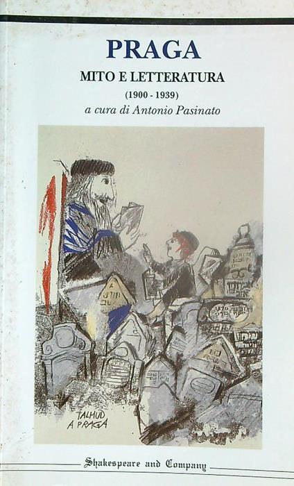 Praga.Mito e letteratura (1900 - 1939) - Antonio Pasinato - copertina