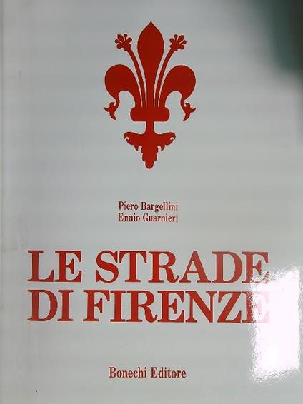Le strade di Firenze. Volume IV - Piero Bargellini - copertina