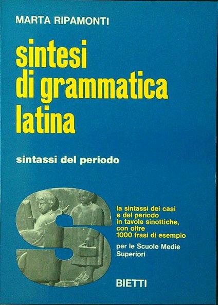 Sintesi di grammatica latina. Sintassi del periodo - Marta Ripamonti - copertina