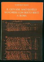 Il giovane Machiavelli banchiere con Berto Berti a Roma