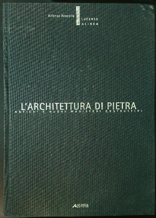 L' architettura di pietra. Antichi e nuovi magisteri costruttivi