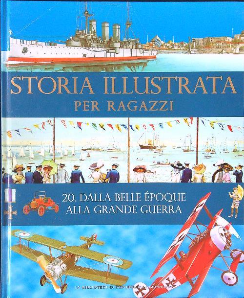 Storia illustrata per ragazzi 20 - Dalla Belle Epoque alla Grande Guerra