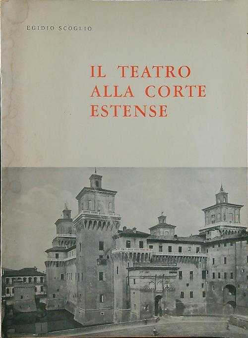 Il teatro alla corte estense - Egidio Scoglio - copertina