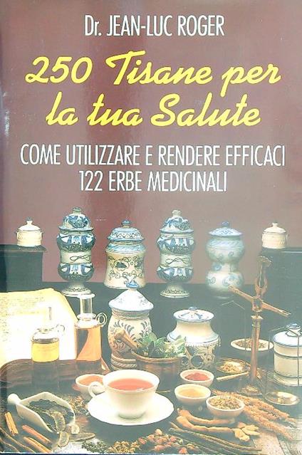 250 tisane per la tua salute - Jean-Luc Roger - copertina