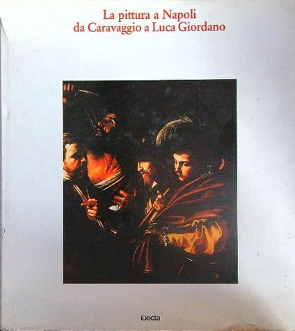 La pittura a Napoli da Caravaggio a Luca Giordano - copertina