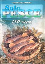 Solo pesce 130 ricette