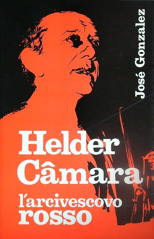Helder Camara l'arcivescovo rosso - Jose Gonzalez - copertina