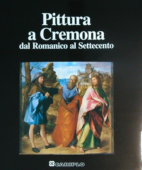 Pittura a Cremona. Dal Romanico al Settecento - copertina