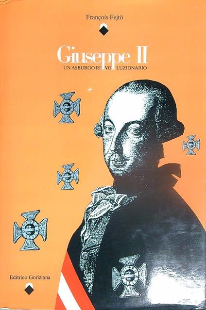 Giuseppe II. Un Asburgo rivoluzionario - Francois Fejto - copertina