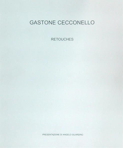 Gastone Cecconello. Retouches  - Angelo Gilardino - copertina