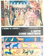 L' uomo e l'arte. Volume I. L'arte come mestiere