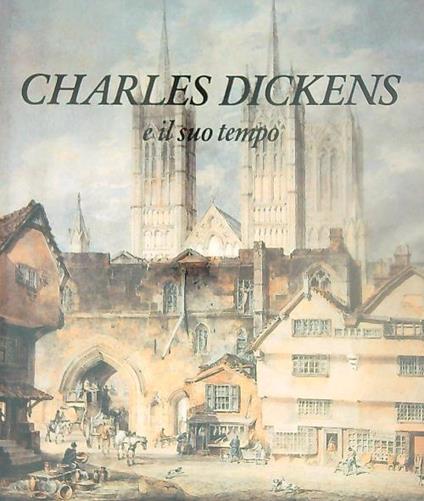 Charles Dickens e il suo tempo - Alberto Fumagalli - copertina