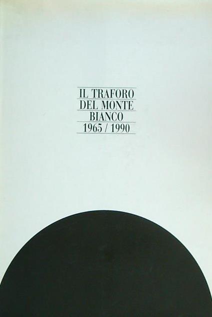Il traforo del monte bianco 1965-1990 - copertina