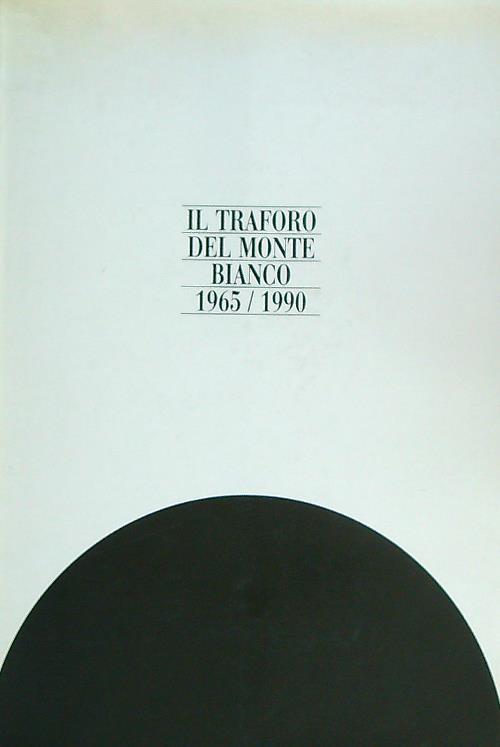 Il traforo del monte bianco 1965-1990 - copertina